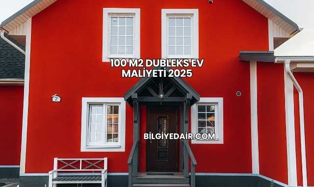 100 m2 Dubleks Ev Maliyeti 2025