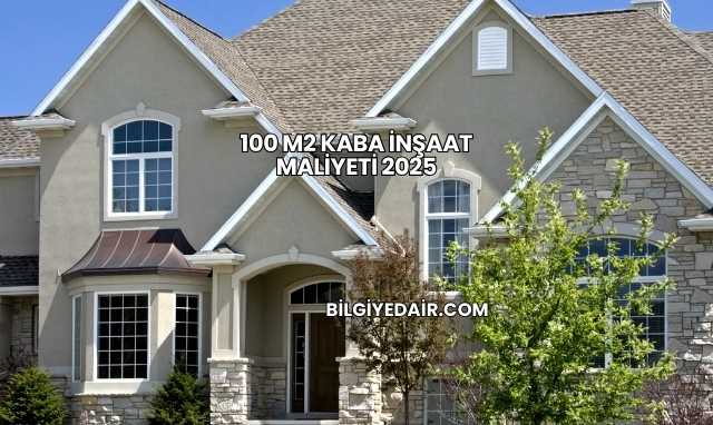 100 m2 Kaba İnşaat Maliyeti 2025