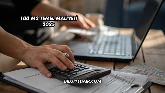 100 m2 Temel Maliyeti 2025