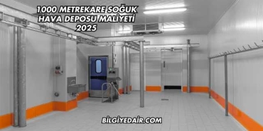 1000 Metrekare Soğuk Hava Deposu Maliyeti 2025
