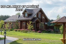 120 m2 Ahşap Ev Maliyeti 2025