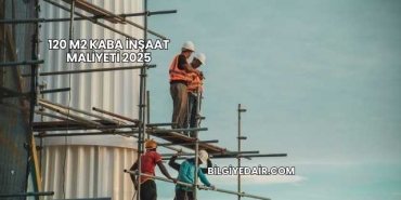 120 m2 Kaba İnşaat Maliyeti 2025