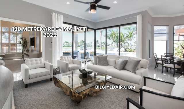 130 Metrekare Ev Maliyeti 2025