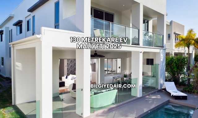 130 Metrekare Ev Maliyeti 2025
