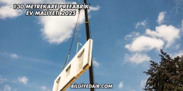 130 Metrekare Prefabrik Ev Maliyeti 2025