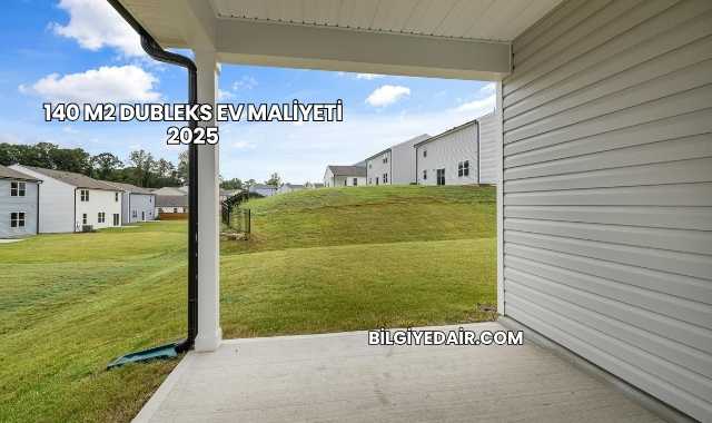 140 m2 Dubleks Ev Maliyeti 2025