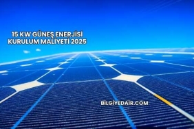 15 Kw Güneş Enerjisi Kurulum Maliyeti 2025