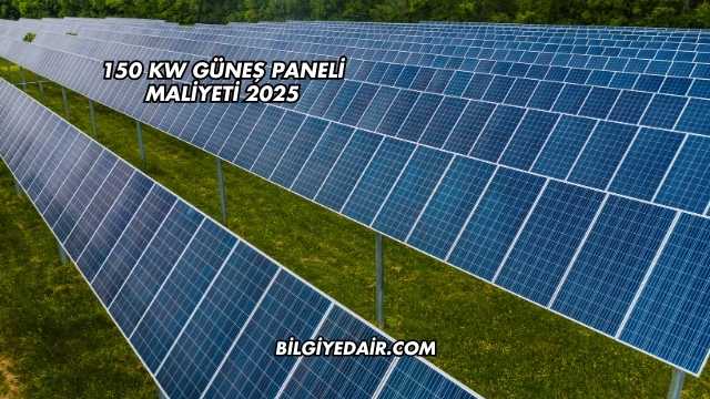 150 KW Güneş Paneli Maliyeti 2025
