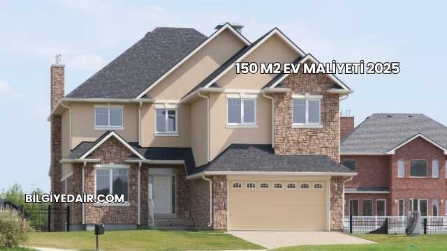 150 M2 Ev Maliyeti 2025