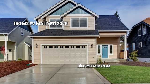 150 M2 Ev Maliyeti 2025
