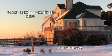 150 Metrekare Ev Maliyeti 2025