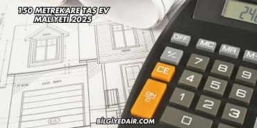 150 Metrekare Taş Ev Maliyeti 2025