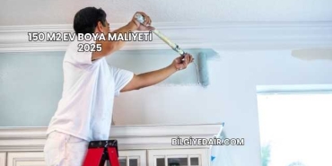 150 m2 Ev Boya Maliyeti 2025