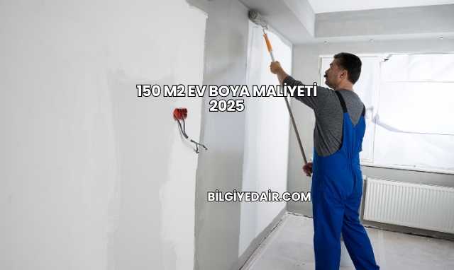 150 m2 Ev Boya Maliyeti 2025