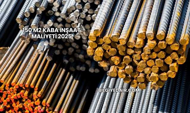 150 m2 Kaba İnşaat Maliyeti 2025