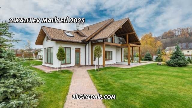 2 Katlı Ev Maliyeti 2025