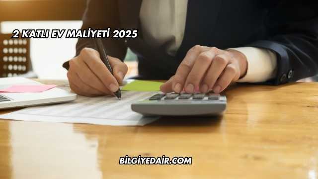 2 Katlı Ev Maliyeti 2025