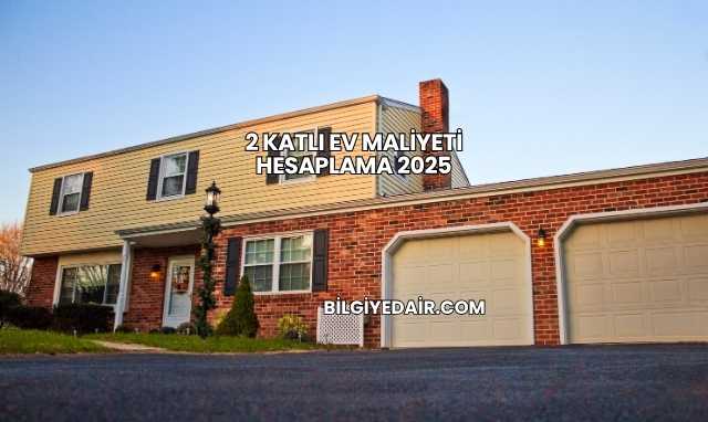 2 Katlı Ev Maliyeti Hesaplama 2025