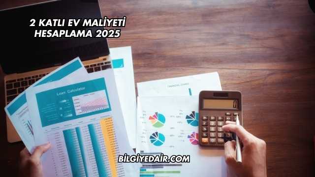 2 Katlı Ev Maliyeti Hesaplama 2025