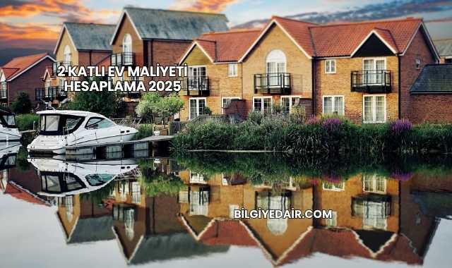 2 Katlı Ev Maliyeti Hesaplama 2025