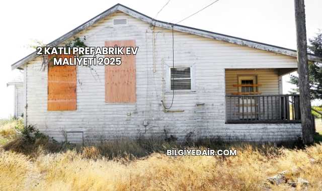 2 Katlı Prefabrik Ev Maliyeti 2025