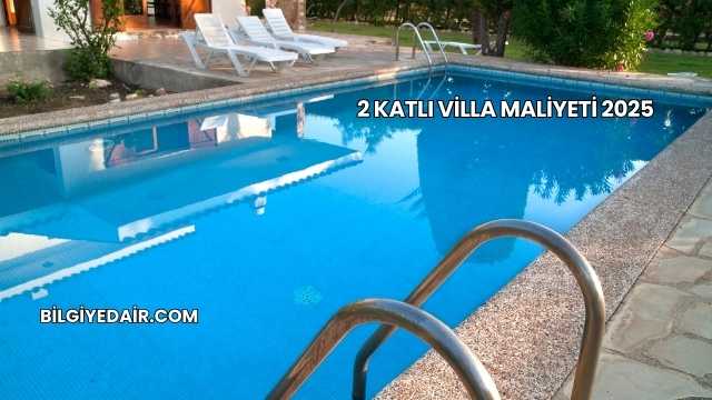 2 Katlı Villa Maliyeti 2025