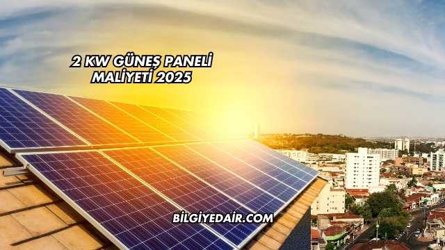 2 kW Güneş Paneli Maliyeti 2025