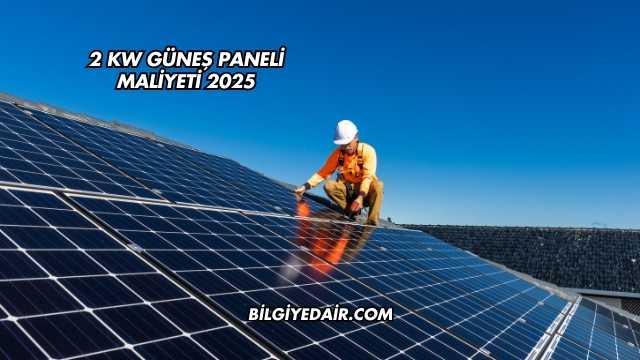 2 kW Güneş Paneli Maliyeti 2025