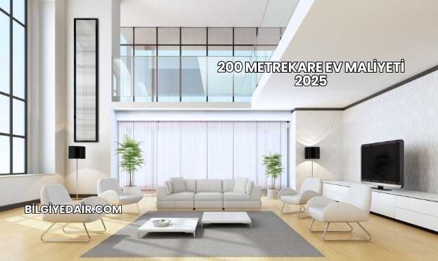 200 Metrekare Ev Maliyeti 2025