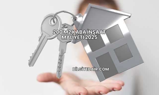 200 m2 Kaba İnşaat Maliyeti 2025