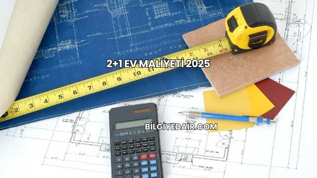 2+1 Ev Maliyeti 2025