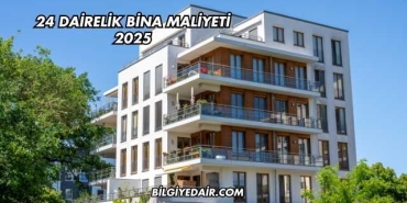24 Dairelik Bina Maliyeti 2025