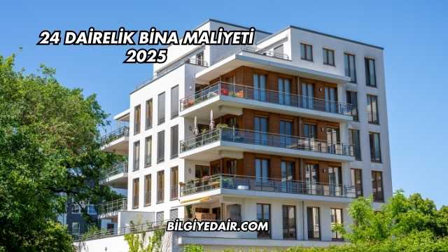 24 Dairelik Bina Maliyeti 2025