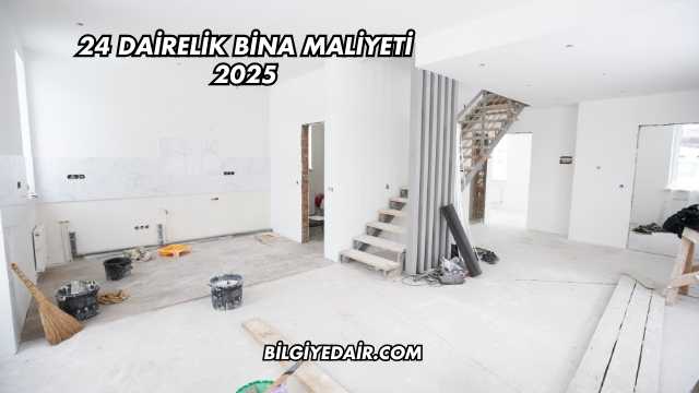 24 Dairelik Bina Maliyeti 2025