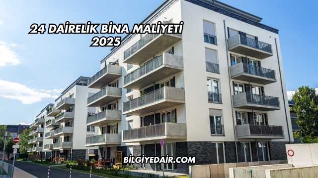 24 Dairelik Bina Maliyeti 2025