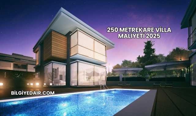 250 Metrekare Villa Maliyeti 2025