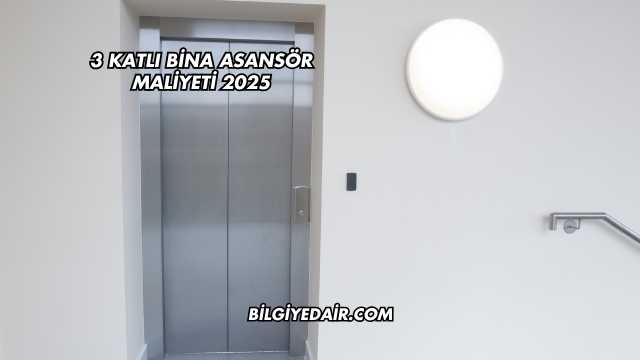 3 Katlı Bina Asansör Maliyeti 2025