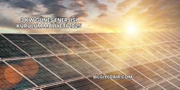 3 Kw Güneş Enerjisi Kurulum Maliyeti 2025