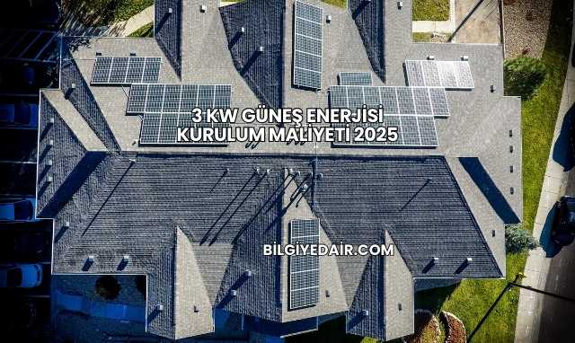 3 Kw Güneş Enerjisi Kurulum Maliyeti 2025