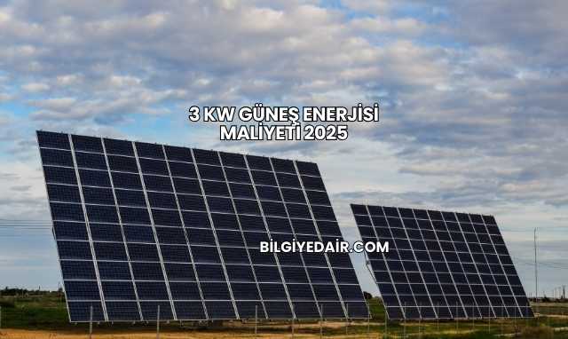 3 Kw Güneş Enerjisi Maliyeti 2025