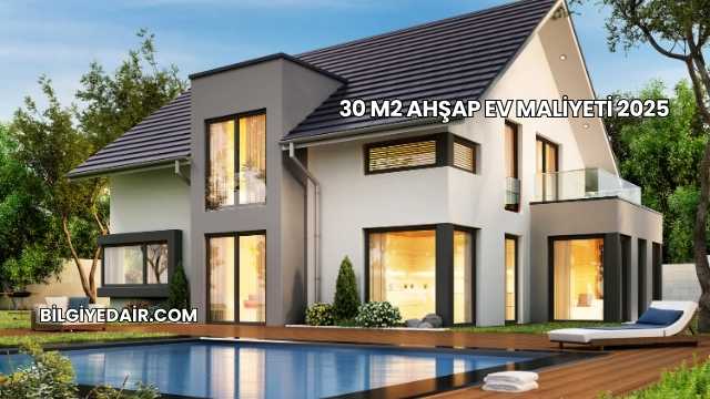 30 m2 Ahşap Ev Maliyeti 2025