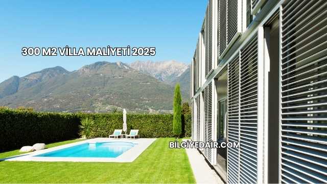300 m2 Villa Maliyeti 2025