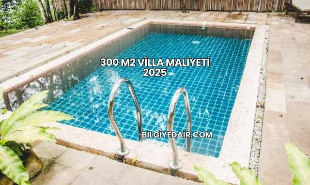 300 m2 Villa Maliyeti 2025