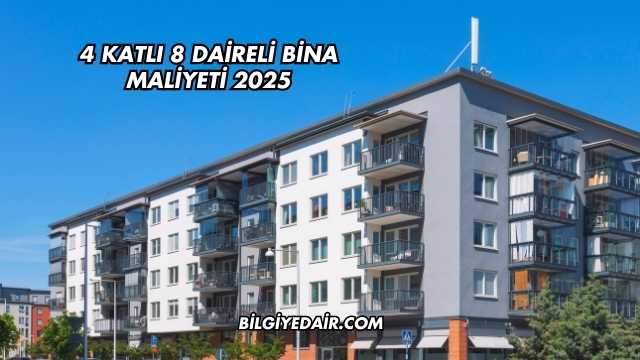 4 Katlı 8 Daireli Bina Maliyeti 2025