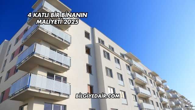 4 Katlı Bir Binanın Maliyeti 2025