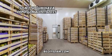 50 m2 Soğuk Hava Deposu Maliyeti 2025