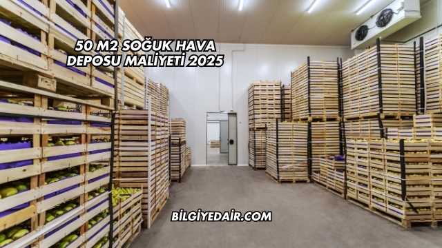50 m2 Soğuk Hava Deposu Maliyeti 2025