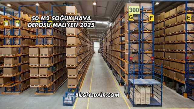 50 m2 Soğuk Hava Deposu Maliyeti 2025