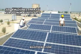 500 kW Güneş Enerjisi Kurulum Maliyeti 2025