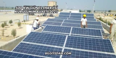 500 kW Güneş Enerjisi Kurulum Maliyeti 2025
